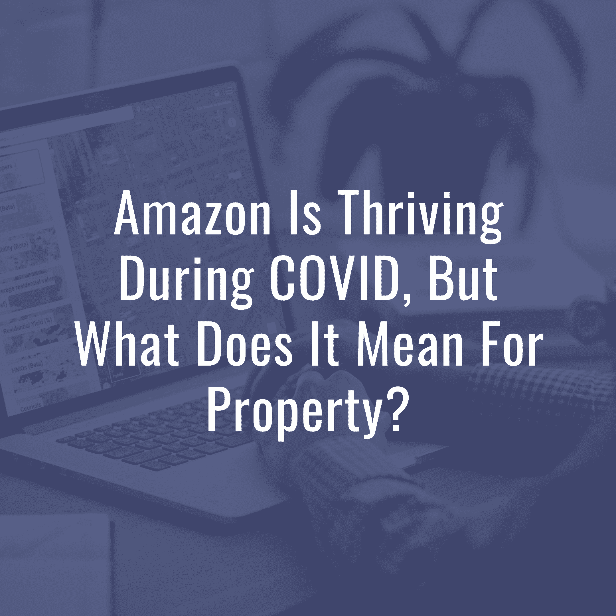Amazon is thriving during COVID. What does it mean for property?