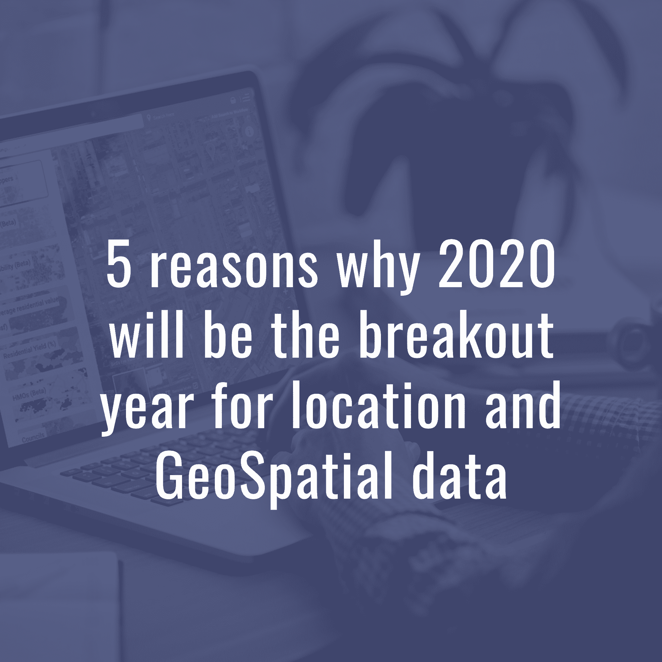 Location and GeoSpatial data in 2020