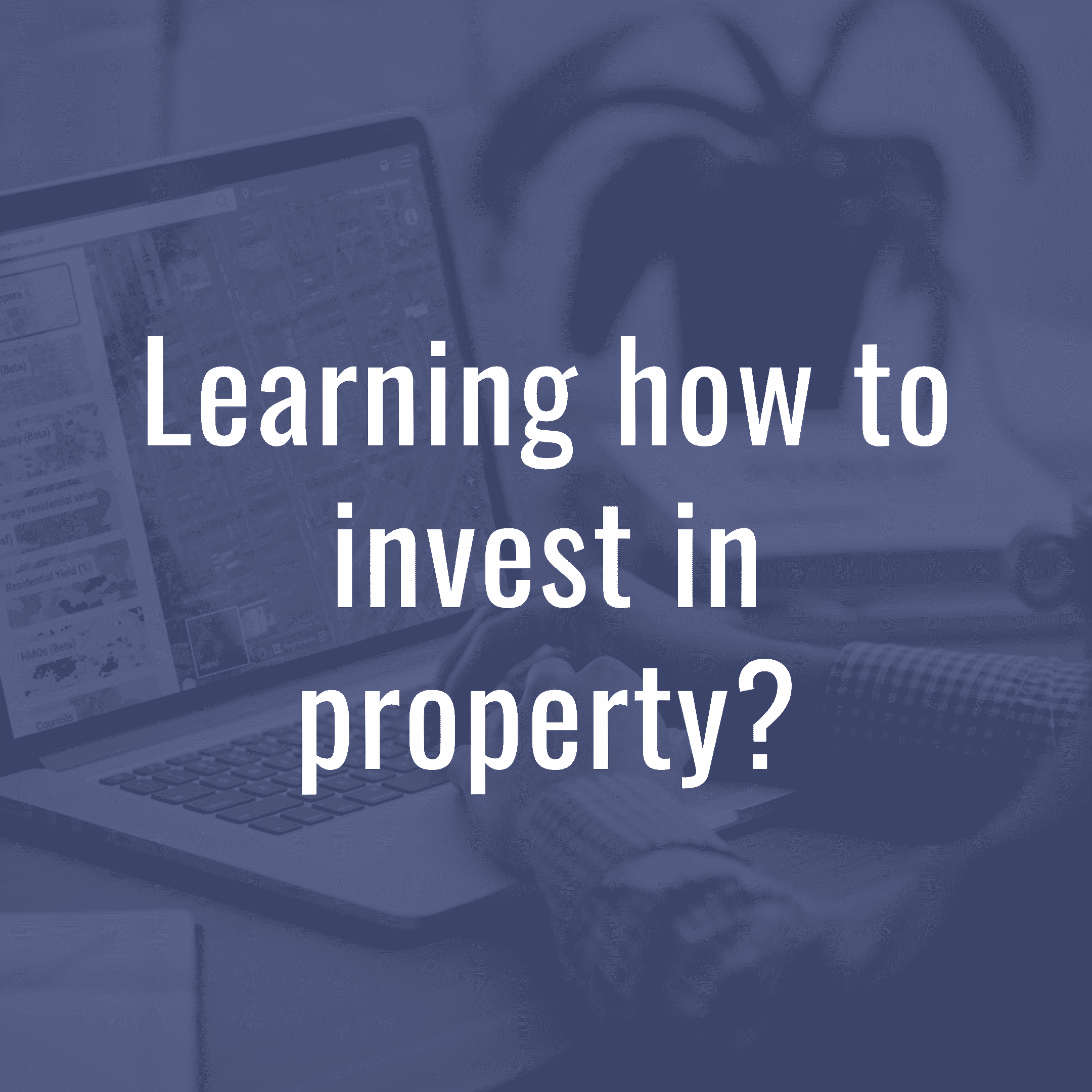 Learning how to invest in property?